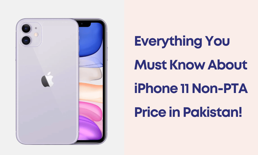 Everything You Must Know About iPhone 11 Non-PTA Price in Pakistan!